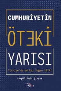 Cumhuriyetin Öteki Yarısı : Türkiye'de Merkez Sağ