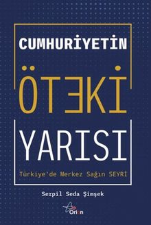 Cumhuriyetin Öteki Yarısı : Türkiye'de Merkez Sağ