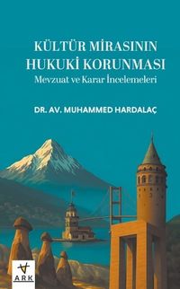 Kültür Mirasının Hukuki Korunması & Mevzuat ve Karar İncelemeleri 