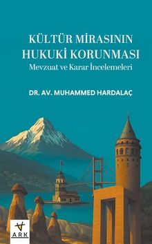 Kültür Mirasının Hukuki Korunması & Mevzuat ve Karar İncelemeleri 