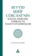 Seyyid Şerif Cürcani'nin Hayatı, Eserleri, Tarikatı ve Tasavvufi Görüşleri