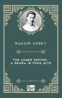 The Lower Depths: A Drama in Four Acts