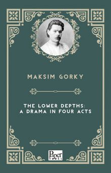 The Lower Depths: A Drama in Four Acts