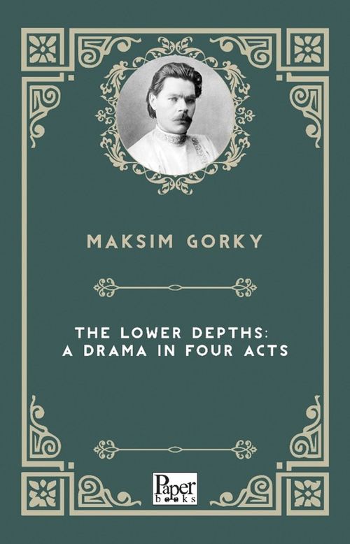 The Lower Depths: A Drama in Four Acts