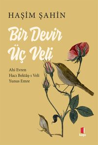 Bir Devir Üç Veli  & Ahi Evren - Hacı Bektaş-ı -  Veli-Yunus Emre 
