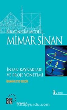 Bir Yönetim Modeli: Mimar Sinan & İnsan Kaynakları ve Proje Yönetimi - İbrahim Zeyd Gerçik