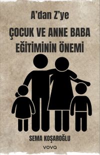 A'dan Z'ye Çocuk ve Anne Baba Eğitiminin Önemi