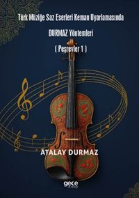 Türk Müziğe Saz Eserleri Keman Uyarlamasında Durmaz Yöntemleri (Peşrevler 1)