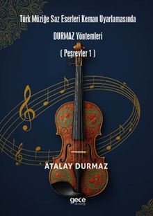 Türk Müziğe Saz Eserleri Keman Uyarlamasında Durmaz Yöntemleri (Peşrevler 1)