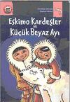 Eskimo Kardeşler ve K&uuml;&ccedil;&uuml;k Beyaz Ayı