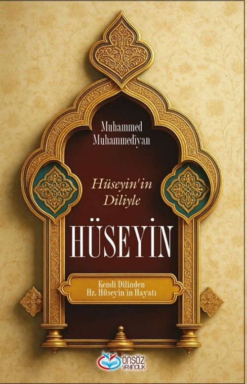 Hüseyin'in Diliyle Hüseyin & Kendi Dilinden Hz. Hüseyin'in Hayatı