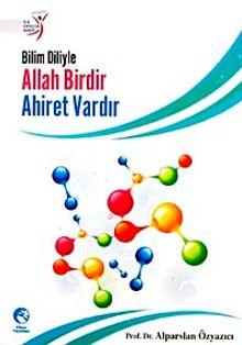 Bilim Diliyle Allah Birdir, Ahiret Vardır