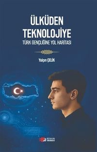 Ülküden Teknolojiye Türk Gençliğine Yol Haritası