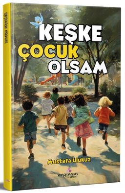 Keşke Çocuk Olsam