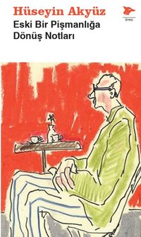 Eski Bir Pişmanlığa Dönüş Notları