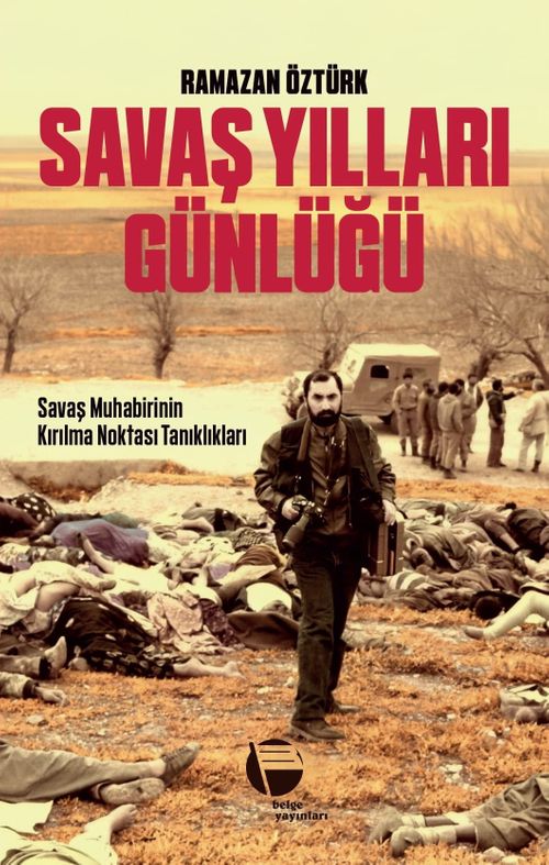 Savaş Yılları Günlüğü & Savaş Muhabirinin Kırılma Noktası Tanıklıkları