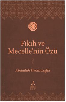 Fıkıh ve Mecelle'nin Özü