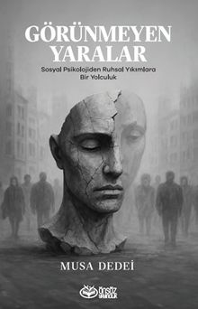 Görünmeyen Yaralar & Sosyal Psikolojiden Ruhsal Yıkımlara Bir Yolculuk