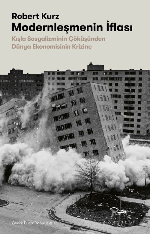 Modernleşmenin İflası & Kışla Sosyalizminin Çöküşünden Dünya Ekonomisinin Krizine