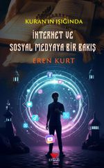 Kur'an'ın Işığında İnternet ve Sosyal Medyaya Bir Bakış