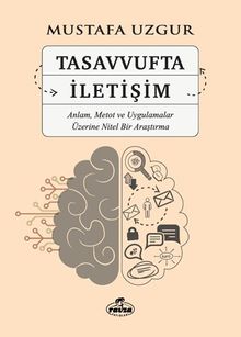 Tasavvufta İletişim & Anlam, Metot ve Uygulamalar Üzerine Nitel Bir Araştırma