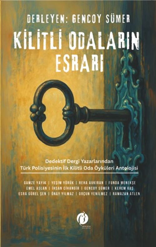 Kilitli Odaların Esrarı & Dedektif Dergi Yazarlarından Türk Polisiyesinin İlk Kilitli Oda Öyküleri Antolojisi