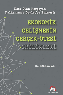 Katı Olan Herşeyin Kalkınmacı Devlet’te Erimesi:Ekonomik Gelişmenin Gerçek Ötesi Grilikleri
