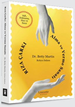 Rıza Çarkı: Alma ve Verme Sanatı Aşk, Dokunuş, Haz ve Sınır