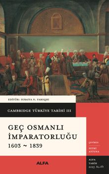 Cambridge Türkiye Tarihi 3 / Geç Osmanlı İmparatorluğu 1603-1839 (Karton Kapak)