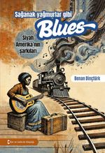 Sağanak Yağmurlar Gibi Blues & Siyah Amerika'nın Şarkıları