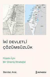 İki Devletli Çözümsüzlük & Filistin İçin Bir Direniş Stratejisi
