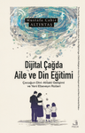 Dijital Çağda Aile ve Din Eğitimi