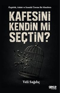 Kafesini Kendin mi Seçtin & Özgürlük, Adalet ve İnsanlık Üzerine Bir Manifesto
