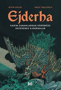Ejderha: Kadim Zamanlardan Günümüze Sevdiğimiz Ejderhalar