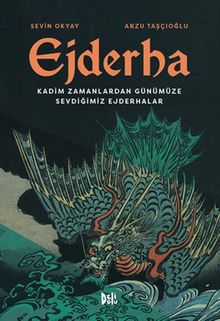 Ejderha: Kadim Zamanlardan Günümüze Sevdiğimiz Ejderhalar