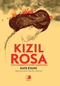 Kızıl Rosa & Rosa Luxemburg’un Resimli Yaşamöyküsü