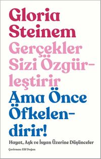 Gerçekler Sizi Özgürleştirir Ama Önce Öfkelendirir! & Hayat, Aşk ve İsyan Üzerine Düşünceler