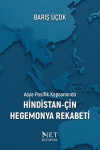 Asya Pasifik Kapsamında Hindistan-Çin Hegemonya Rekabeti
