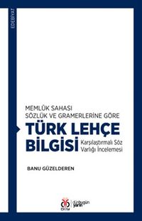 Memlûk Sahası Sözlük ve Gramerlerine Göre Türk Lehçe Bilgisi Karşılaştırmalı Söz Varlığı İncelemesi