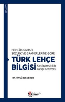 Memlûk Sahası Sözlük ve Gramerlerine Göre Türk Lehçe Bilgisi Karşılaştırmalı Söz Varlığı İncelemesi
