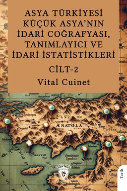 Asya Türkiyesi Küçük Asya'nın İdari Coğrafyası, Tanımlayıcı ve İdari İstatistikleri Cilt II