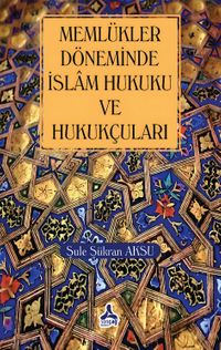 Memlükler Dönemi İslam Hukuku ve Hukukçuları