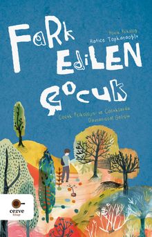 Fark Edilen Çocuk & Çocuk Psikolojisi ve Çocuklarda Davranışsal Gelişim