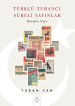 Türkçü Turancı Süreli Yayınlar & Maziden Âtiye