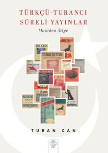 Türkçü Turancı Süreli Yayınlar & Maziden Âtiye
