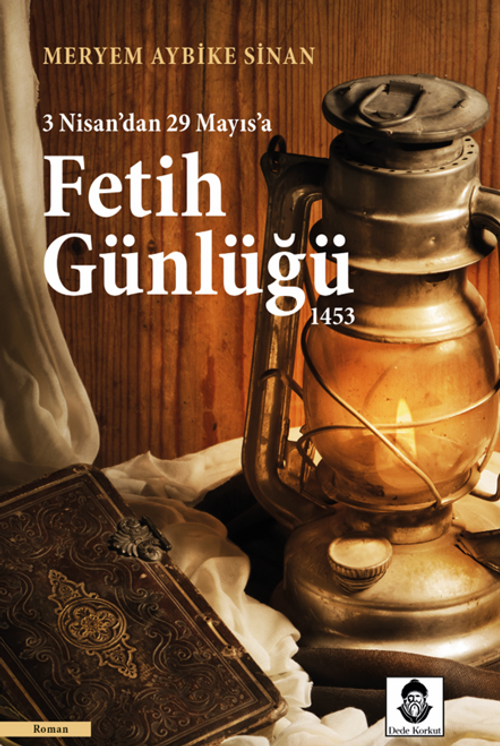 Fetih Günlüğü 1453 & 3 Nisan'dan 29 Mayıs'a