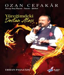 Yüreğimdeki Destan Ateşi & Ozan Cefakar Hayatı - Sanatı - Şiirleri