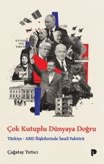 Çok Kutuplu Dünyaya Doğru & Türkiye-ABD İlişkilerinde İsrail Faktörü