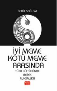 İyi Meme Kötü Meme Arasında / Türk Kültüründe Bebek Ruhsallığı