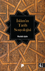 İslam'ın Tarih Sosyolojisi İlk Dönem İslam Toplumunun Şekillenişi